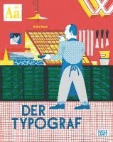 bokomslag Der Typograf - Willkommen in der Werkstatt des Typografen: Ein Bilderbuch für Kinder ab 6 Jahren über Buchdruck und Schriftkunst