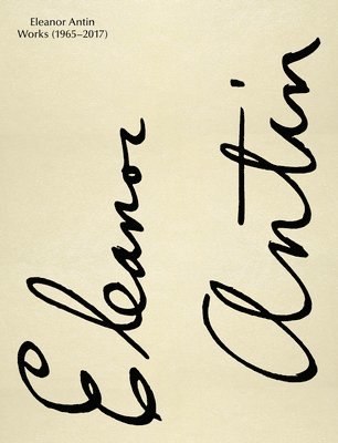 Eleanor Antin: Works 1965-2017