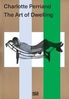 Katia Baudin, Waleria Dorogova, Harald Krejci, Marko Daniel - Charlotte Perriand. The Art of Dwelling, Häftad