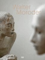 Markus Klammer - Walter Moroder. Figuren der Präsenz und Absenz. Monografie - über 30 Jahre Skulpturenkunst, Inbunden
