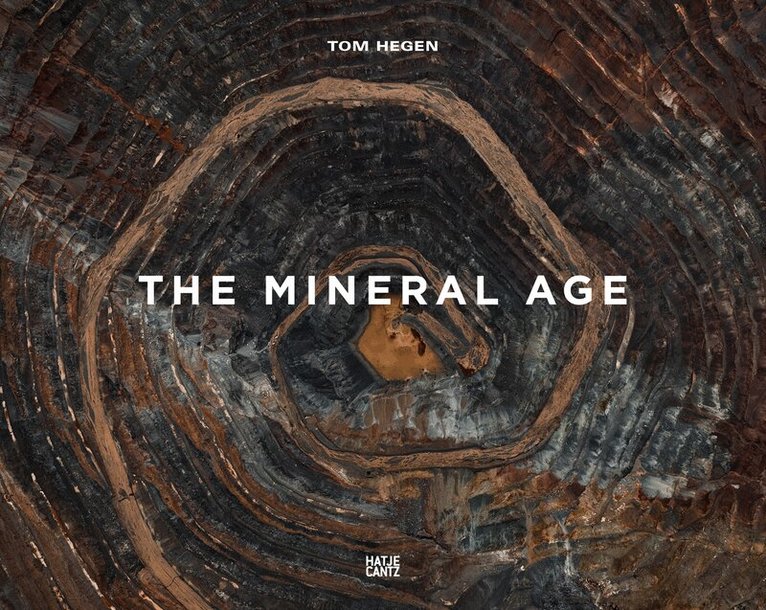 Nadine Barth - Tom Hegen. The Mineral Age, Inbunden
