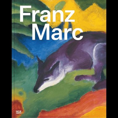 Franz Marc, Susanne Gaensheimer - Franz Marc: The Quest for a Better World, Inbunden