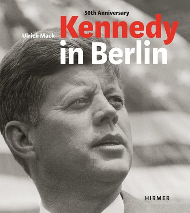 Hans-Michael Koetzle, Jasper von Altenbockum, Egon Bahr, Hans-Michael Koetzle - Kennedy in Berlin, Inbunden