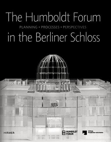 Prussian Cultural Heritage Foundation, H. Bredekamp, M. Eissenhauer, R. Haas, M. Heller, V. Heller, L.-Chr. Koch, V. König, J.-H. Olbertz, H. Parzinger, B. Probst, U. Rahmannsteinert, M. Rettig, K. Ruitenbeek, F. Stella, A. Wegner, M. Wemhoff, B. Wolter, M. Wullen, Prussian Cultural Heritage Foundation - Humboldt Forum in the Berliner Schloss, Häftad