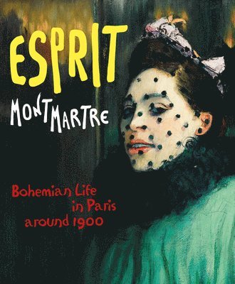 Esprit Montmartre: Bohemian Life in Paris Around 1900