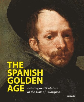 Staatlich Mu Staatlich Museum in Berlin - The Spanish Golden Age: Painting and Sculpture in the Time of Velázquez, Inbunden