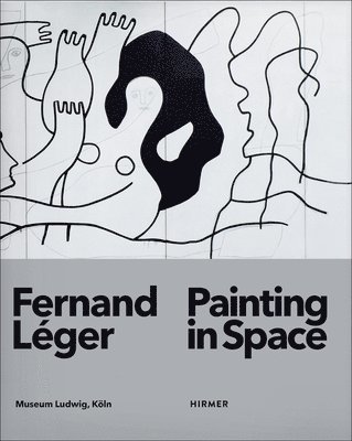 Katia Baudin - Fernand Léger: Painting in Space, Inbunden