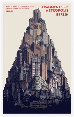 Christoph Rauhut, Niels Lehmann, Christoph Rauhut, Niels Lehmann - Fragments of Metropolis - Berlin, Inbunden
