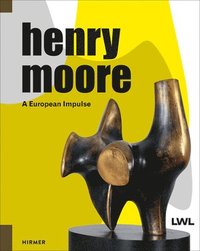 bokomslag Henry Moore: A European Impulse