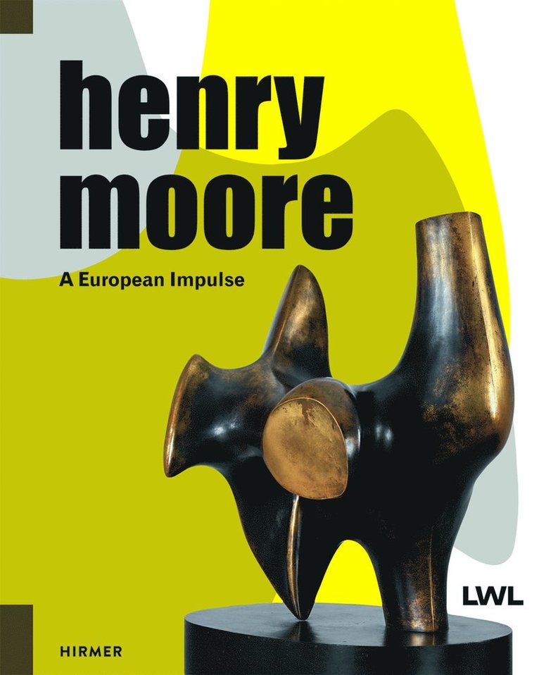 Hermann Arnhold, Tanja Pirsig-Marshall, Markus Müller, Chris Stephens, Christa Lichtenstern, Eline van Dijk, Malte Jung, Mark Niehoff, Beate Pittnauer, Andrea Witte, Uta Caspary, Markus Muller, Hermann Arnhold, Westphalian State Museum of Art and Cult - Henry Moore: A European Impulse, Inbunden