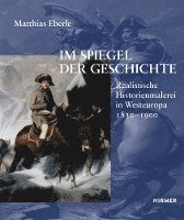 bokomslag Im Spiegel Der Geschichte: Realistische Historienmalerei in Westeuropa 1830-1900