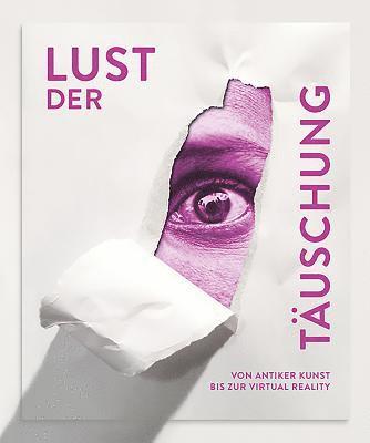 Lust Der Täuschung: Von Antiker Kunst Bis Zur Virtual Reality 1