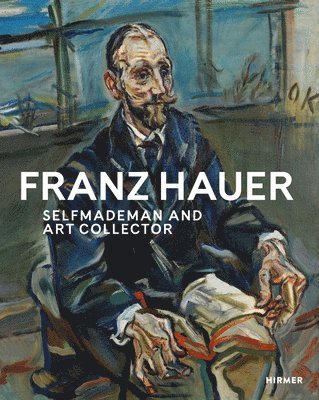 Franz Hauer: Self-Made Man and Art Collector 1