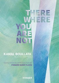 bokomslag There Where You Are Not: Selected Writings by Kamal Boullata