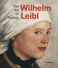bokomslag Wilhelm Leibl: The Art of Seeing