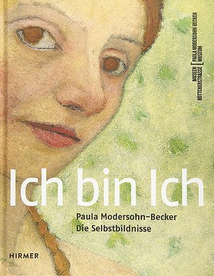 bokomslag Ich Bin Ich: Paula Modersohn-Becker. Die Selbstbildnisse