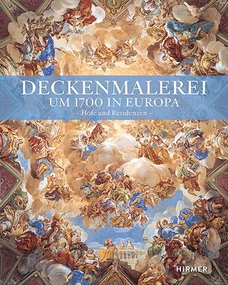 Deckenmalerei Um 1700 in Europa: Höfe Und Residenzen 1