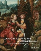 bokomslag Lucas Cranach Der Ältere Und Hans Kemmer: Meistermaler Zwischen Renaissance Und Reformation