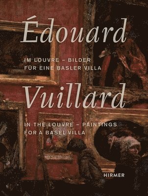 Basler Versicherung AG, Martin Schwandner, Martin Schwander - Édouard Vuillard. In the Louvre, Inbunden