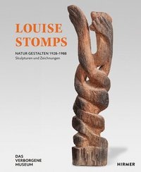 bokomslag Louise Stomps: Natur Gestalten. 1928-1988 - Skulptuten Und Zeichnungen