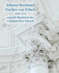 bokomslag Johann Bernhard Fischer Von Erlach (1656-1723): Und Die Baukunst Des Europäischen Barock