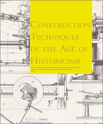 Uta Hassler, Peter Markus, Santiago Huerta - Building Techniques in the 1800s: From Gothic Theory to Great Constuction Sites, Inbunden