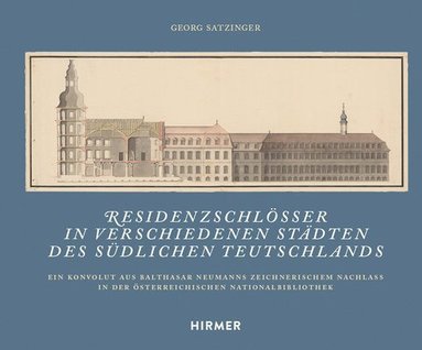 bokomslag Residenzschlösser in Verschiedenen Städten Des Südlichen Teutschlands: Ein Konvolut Aus Balthasar Neumanns Zeichnerischem Nachlass in Der Österreichis