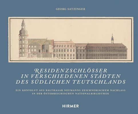 Georg Satzinger, Georg Satzinger - Residenzschlösser in Verschiedenen Städten Des Südlichen Teutschlands: Ein Konvolut Aus Balthasar Neumanns Zeichnerischem Nachlass in Der Österreichis, Inbunden