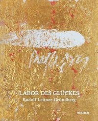 bokomslag Rudolf Leitner-Gründberg: Labor Des Glückes . Die Berührung Der Welt