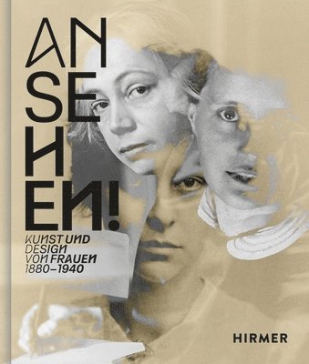 Anna Grosskopf, Tobias Hoffmann - Ansehen!: Kunst Und Design Von Frauen 1880 - 1940, Inbunden