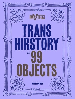 David Evans Franz, Christina Linden - Trans Hirstory in 99 Objects, Inbunden