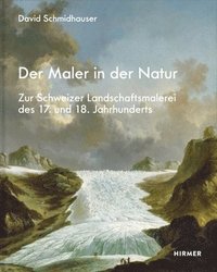 bokomslag Der Maler in Der Natur: Zur Schweizer Landschaftsmalerei Des 17. Und 18. Jahrhunderts