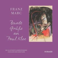 bokomslag Franz Marc: Bunte Grüße an Paul Klee: Die Illustrierte Korrespondenz Zwischen Den Künstlern