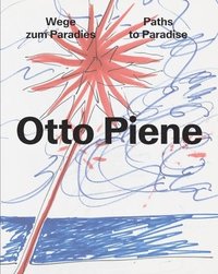 bokomslag Otto Piene: Paths to Paradise