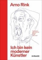 bokomslag Arno Rink. Ich Bin Kein Moderner Künstler: Tagebücher, Skizzenbücher, Notizen, Briefe 1960-2017