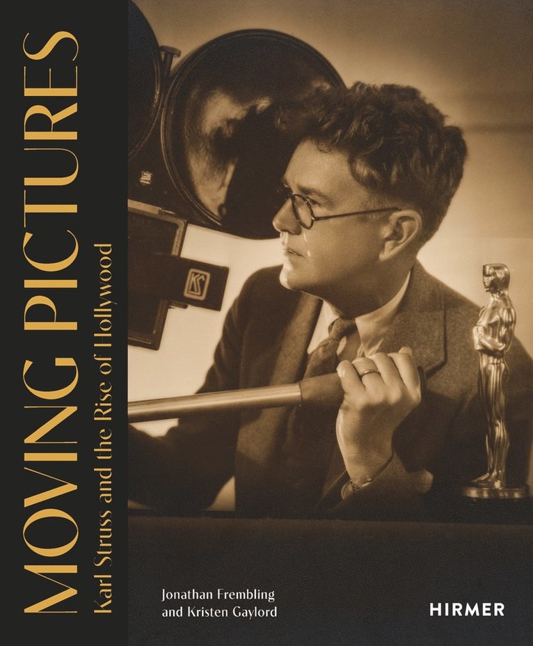 Jonathan Frembling, Kristen Gaylord, John Bailey, Karen Barber, Luci Marzola - Moving Pictures: Karl Struss and the Rise of Hollywood, Inbunden