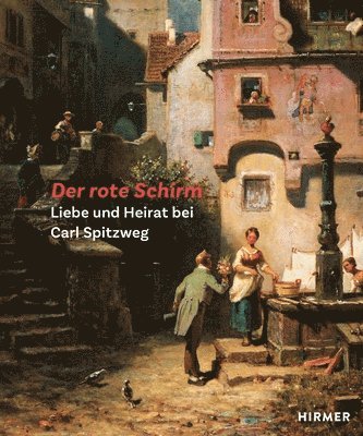 Wolf Eiermann, Andrea Fromm - Der Rote Schirm: Liebe Und Heirat Bei Carl Spitzweg, Inbunden