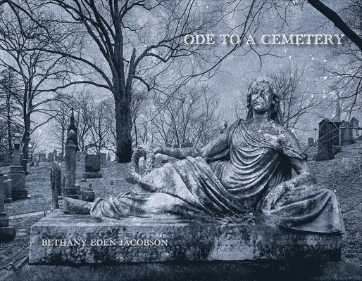 Bethany Eden Jacobson: Ode to a Cemetery 1