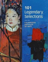 bokomslag 101 Legendary Selections from the Kalamazoo Institute of Arts
