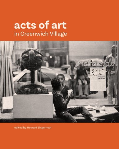 Howard Singerman, Re’al Christian, Katie Hood Morgan - Acts of Art in Greenwich Village, Häftad
