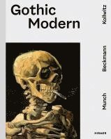 Ralph Gleis - Gothic Modern - Munch. Beckmann. Kollwitz, Inbunden