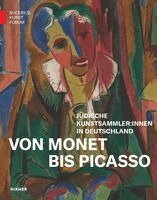 Kathrin Baumstark, Stefan Koldehoff - Von Monet bis Picasso. Jüdische Kunstsammler:innen der Moderne in Deutschland, Inbunden