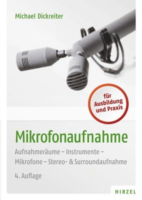 Michael Dickreiter - Mikrofonaufnahme: Aufnahmeraume - Instrumente - Mikrofone - Stereo- & Surroundaufnahme, Häftad