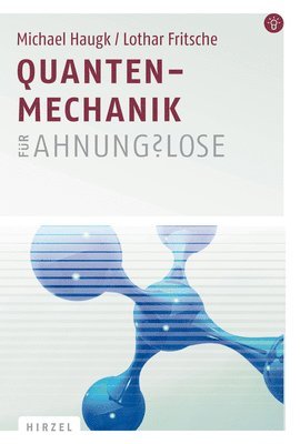 bokomslag Quantenmechanik Fur Ahnungslose: Eine Einstiegshilfe Fur Studierende