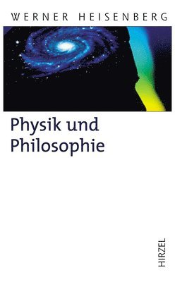 Werner Heisenberg - Physik Und Philosophie, Inbunden