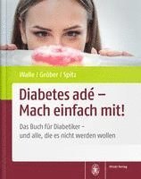 bokomslag Diabetes Ade - Mach Einfach Mit!: Das Buch Fur Diabetiker - Und Alle, Die Es Nicht Werden Wollen