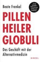 Pillen, Heiler, Globuli: Das Geschaft Mit Der Alternativmedizin / Beate Frenkel Wirft Einen Kritischen Blick Auf Den Boom Alternativer Heilmeth 1