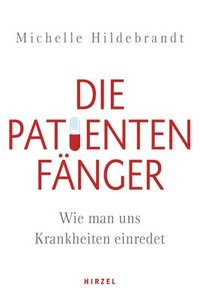 bokomslag Die Patientenfanger: Wie Man Uns Krankheiten Einredet