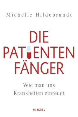 bokomslag Die Patientenfanger: Wie Man Uns Krankheiten Einredet