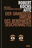 bokomslag Robert Kochs Affe: Der Grandiose Irrtum Des Beruhmten Seuchenarztes / Ein Literarisches Sachbuch Uber Die Geschichte Des Robert Koch Und